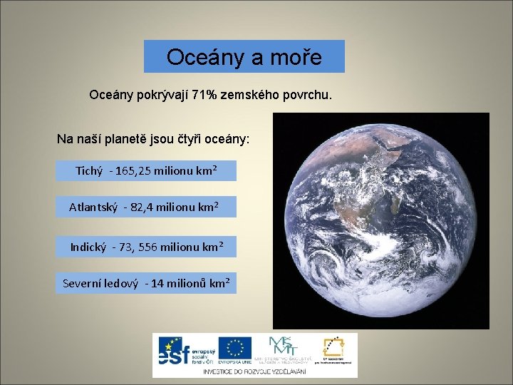 Oceány a moře Oceány pokrývají 71% zemského povrchu. Na naší planetě jsou čtyři oceány: