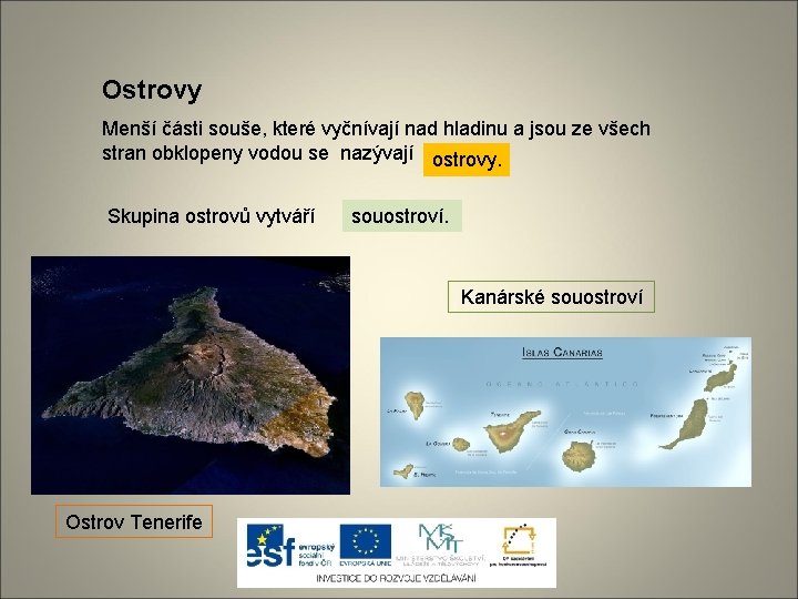 Ostrovy Menší části souše, které vyčnívají nad hladinu a jsou ze všech stran obklopeny