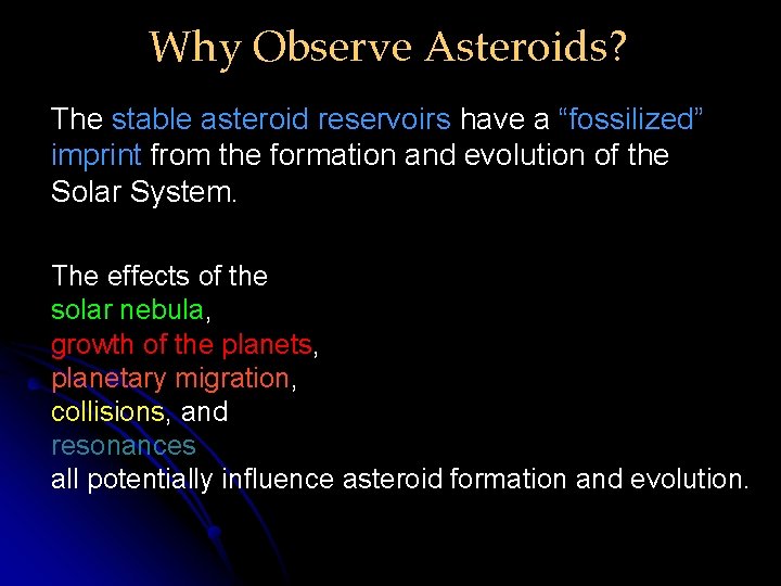 Why Observe Asteroids? The stable asteroid reservoirs have a “fossilized” imprint from the formation