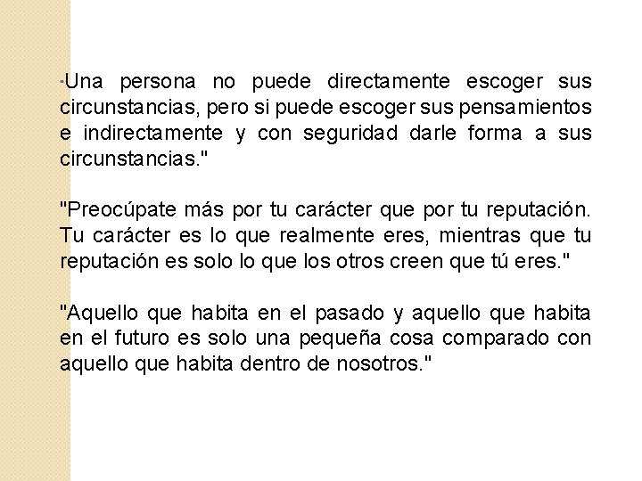 Una persona no puede directamente escoger sus circunstancias, pero si puede escoger sus pensamientos Una persona no puede directamente escoger sus circunstancias, pero si puede escoger sus pensamientos