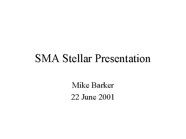 SMA Stellar Presentation Mike Barker 22 June 2001 