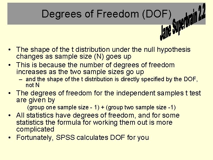 Degrees of Freedom (DOF) • The shape of the t distribution under the null