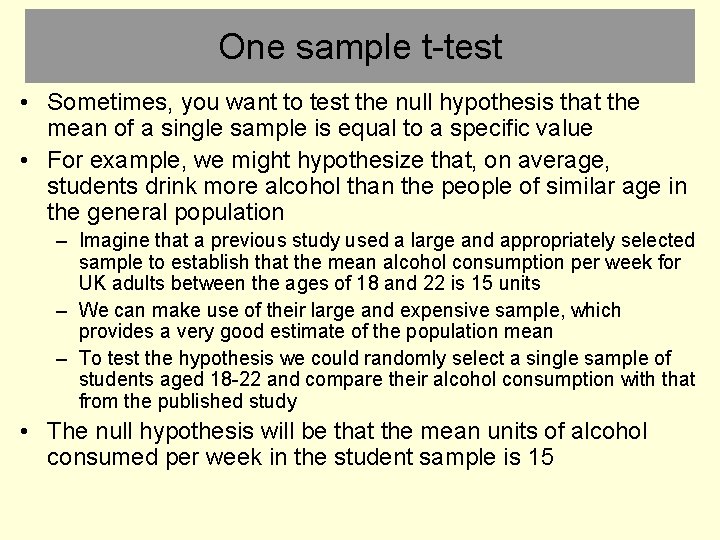One sample t-test • Sometimes, you want to test the null hypothesis that the