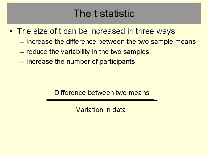The t statistic • The size of t can be increased in three ways