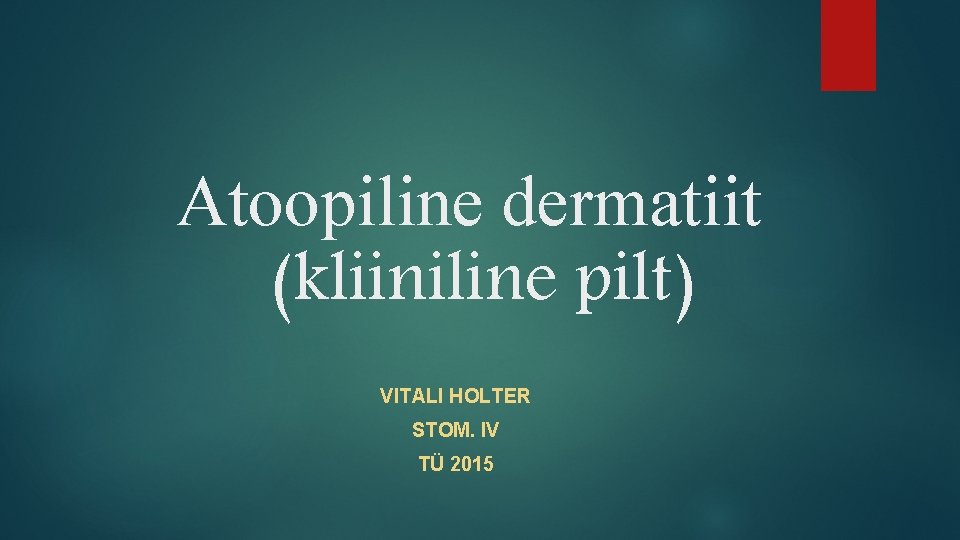 Atoopiline dermatiit (kliiniline pilt) VITALI HOLTER STOM. IV TÜ 2015 