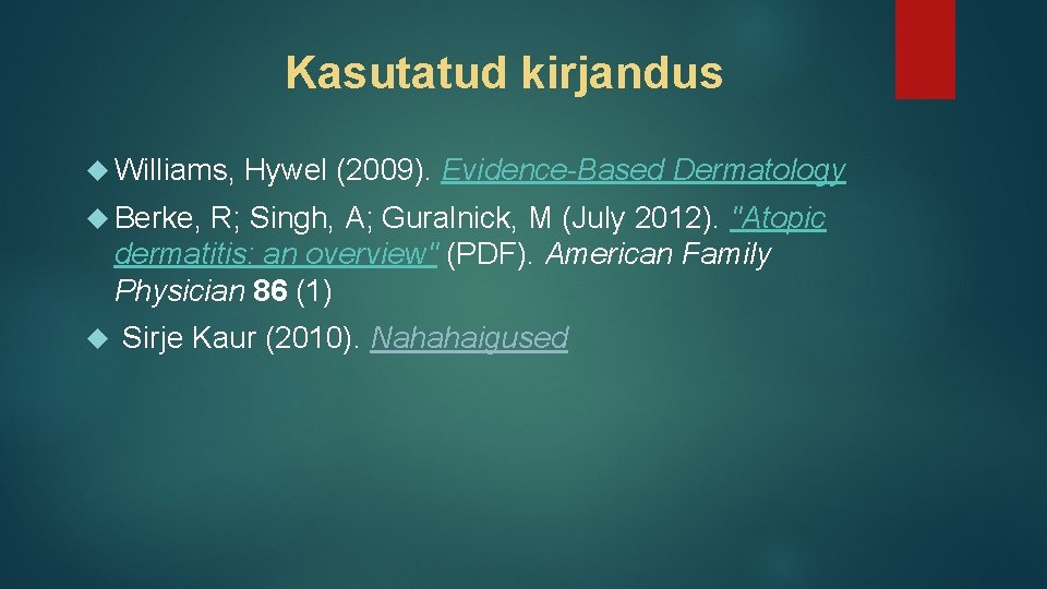 Kasutatud kirjandus Williams, Hywel (2009). Evidence-Based Dermatology Berke, R; Singh, A; Guralnick, M (July