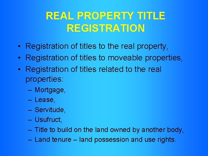 REAL PROPERTY TITLE REGISTRATION • Registration of titles to the real property, • Registration