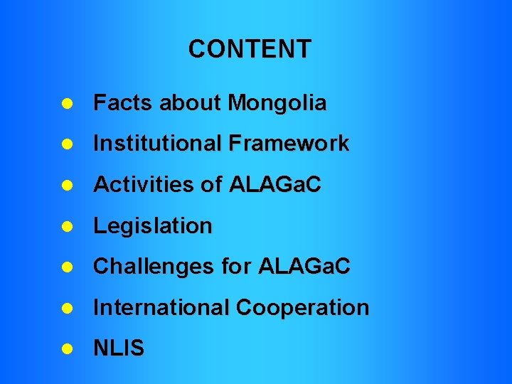 CONTENT l Facts about Mongolia l Institutional Framework l Activities of ALAGa. C l