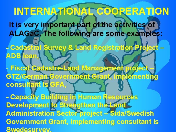 INTERNATIONAL COOPERATION It is very important part of the activities of ALAGa. C. The