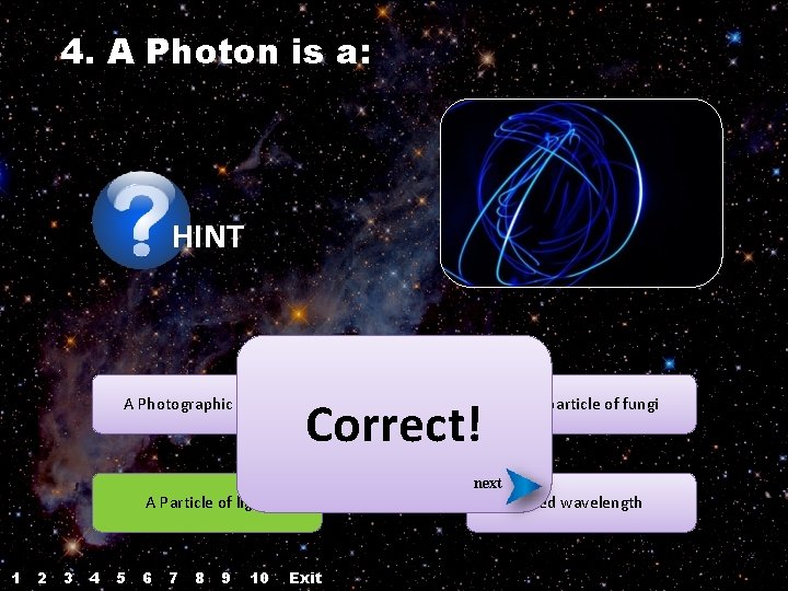 4. A Photon is a: HINT A Photographic camera Correct! A sub particle of 4. A Photon is a: HINT A Photographic camera Correct! A sub particle of