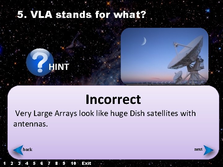 5. VLA stands for what? HINT Incorrect Very Large Arrays look like huge Dish 5. VLA stands for what? HINT Incorrect Very Large Arrays look like huge Dish