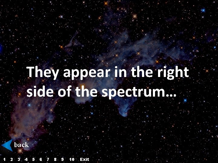 They appear in the right side of the spectrum… back 1 2 3 4 They appear in the right side of the spectrum… back 1 2 3 4