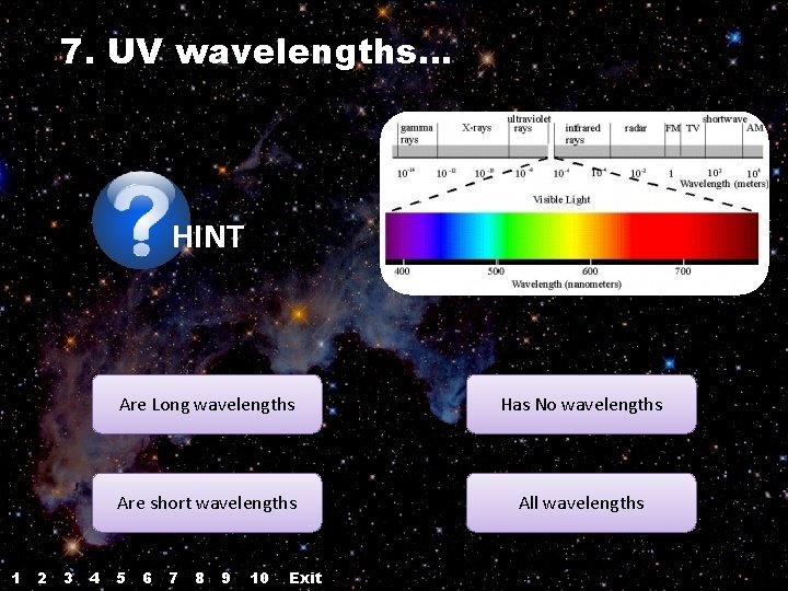 7. UV wavelengths… HINT 1 2 3 4 Are Long wavelengths Has No wavelengths 7. UV wavelengths… HINT 1 2 3 4 Are Long wavelengths Has No wavelengths