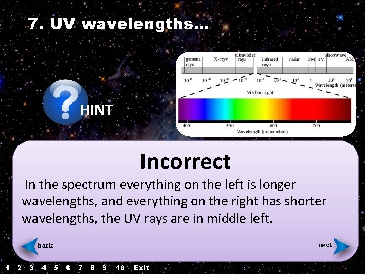 7. UV wavelengths… HINT Incorrect In the spectrum everything on the left is longer 7. UV wavelengths… HINT Incorrect In the spectrum everything on the left is longer
