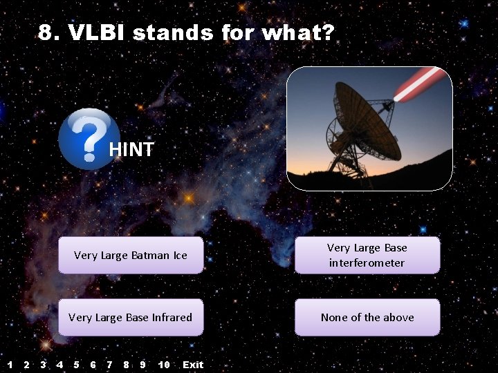 8. VLBI stands for what? HINT 1 2 3 4 Very Large Batman Ice 8. VLBI stands for what? HINT 1 2 3 4 Very Large Batman Ice