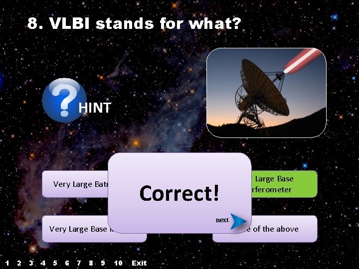 8. VLBI stands for what? HINT Very Large Batman Ice Correct! Very Large Base 8. VLBI stands for what? HINT Very Large Batman Ice Correct! Very Large Base