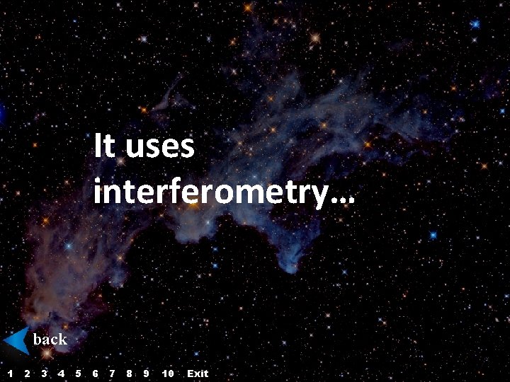 It uses interferometry… back 1 2 3 4 5 6 7 8 9 10 It uses interferometry… back 1 2 3 4 5 6 7 8 9 10