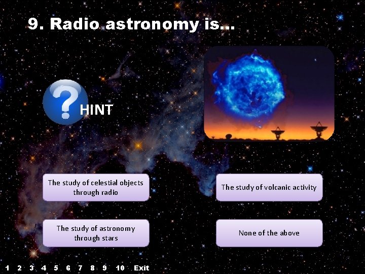 9. Radio astronomy is… HINT 1 2 3 4 The study of celestial objects 9. Radio astronomy is… HINT 1 2 3 4 The study of celestial objects