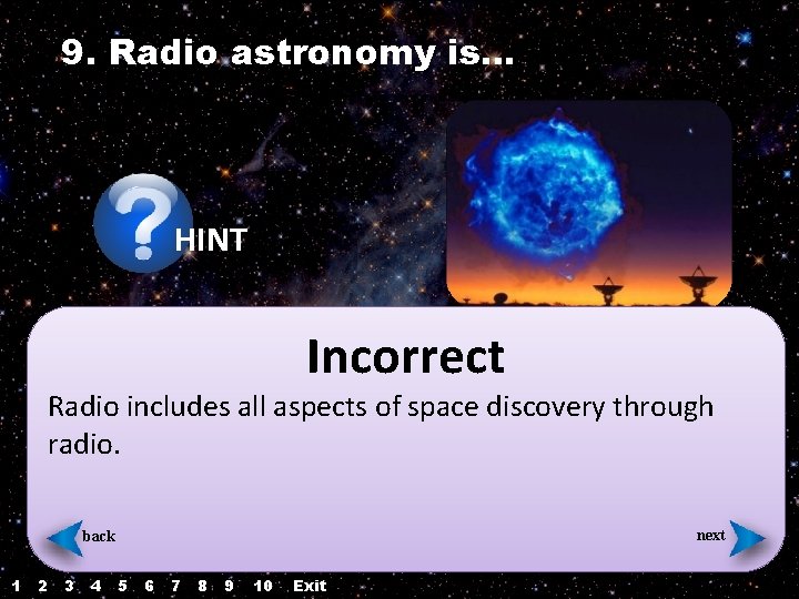 9. Radio astronomy is… HINT Incorrect Radio includes all aspects of space discovery through 9. Radio astronomy is… HINT Incorrect Radio includes all aspects of space discovery through