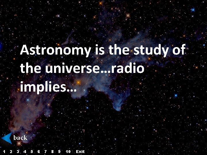 Astronomy is the study of the universe…radio implies… back 1 2 3 4 5 Astronomy is the study of the universe…radio implies… back 1 2 3 4 5