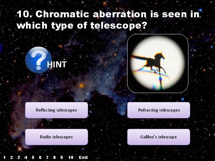 10. Chromatic aberration is seen in which type of telescope? HINT 1 2 3 10. Chromatic aberration is seen in which type of telescope? HINT 1 2 3