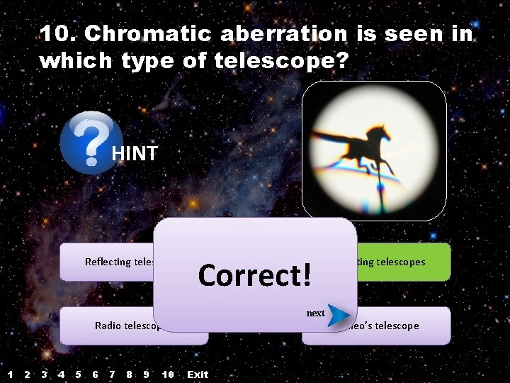 10. Chromatic aberration is seen in which type of telescope? HINT Reflecting telescopes Correct! 10. Chromatic aberration is seen in which type of telescope? HINT Reflecting telescopes Correct!