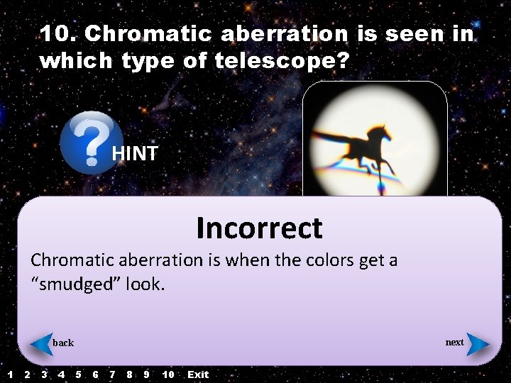 10. Chromatic aberration is seen in which type of telescope? HINT Incorrect Chromatic aberration 10. Chromatic aberration is seen in which type of telescope? HINT Incorrect Chromatic aberration