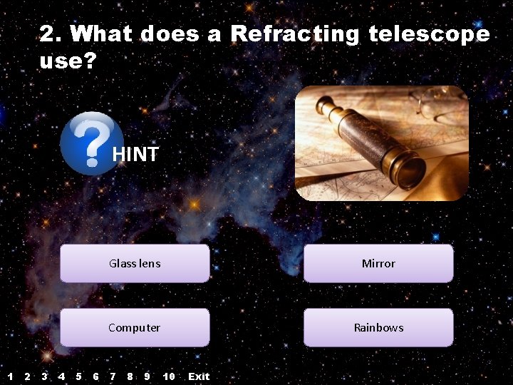 2. What does a Refracting telescope use? HINT 1 2 3 4 5 6 2. What does a Refracting telescope use? HINT 1 2 3 4 5 6