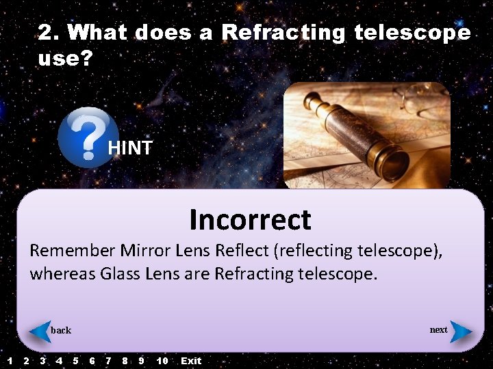2. What does a Refracting telescope use? HINT Incorrect Remember Mirror Lens Reflect (reflecting 2. What does a Refracting telescope use? HINT Incorrect Remember Mirror Lens Reflect (reflecting