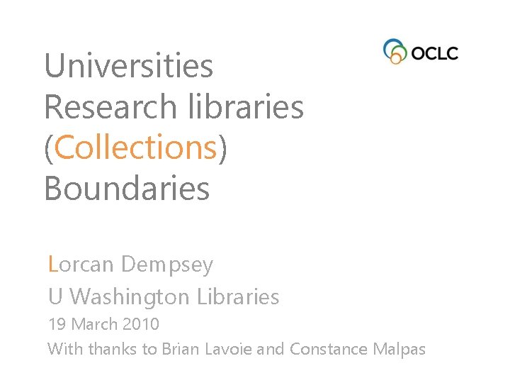 Universities Research libraries (Collections) Boundaries Lorcan Dempsey U Washington Libraries 19 March 2010 With
