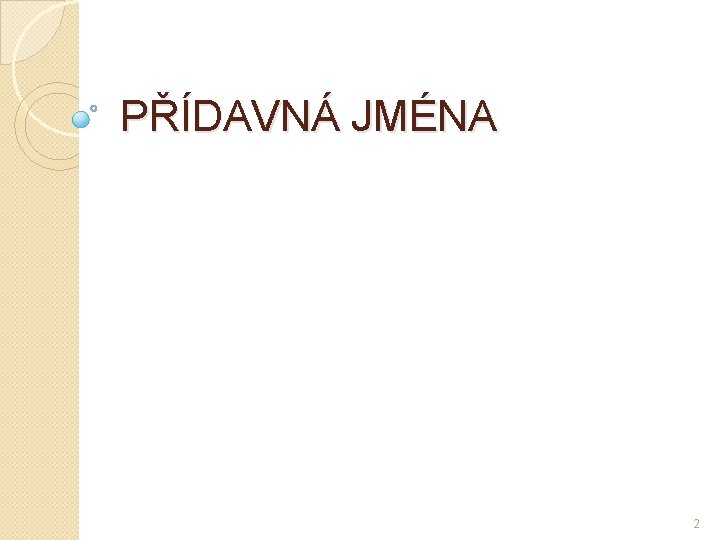 PŘÍDAVNÁ JMÉNA 2 