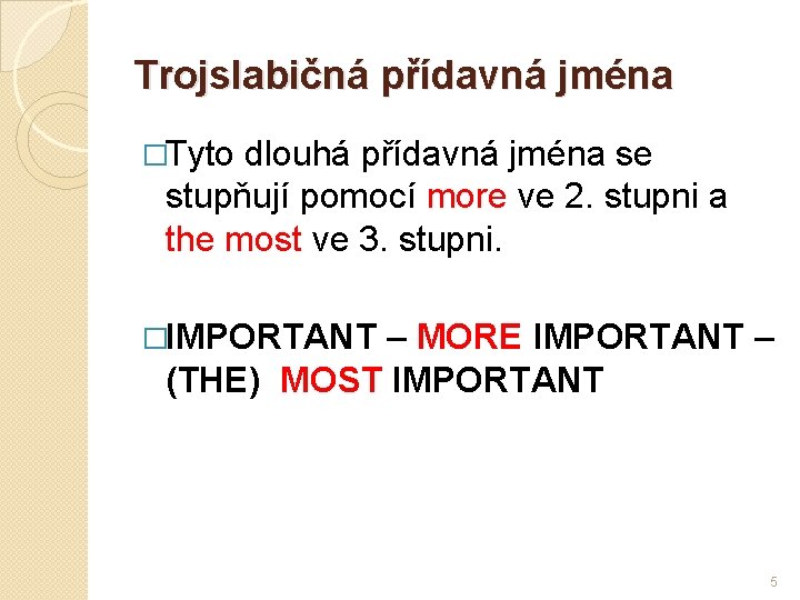 Trojslabičná přídavná jména �Tyto dlouhá přídavná jména se stupňují pomocí more ve 2. stupni