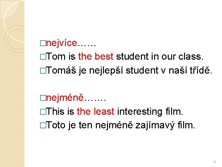 �nejvíce…… �Tom is the best student in our class. �Tomáš je nejlepší student v