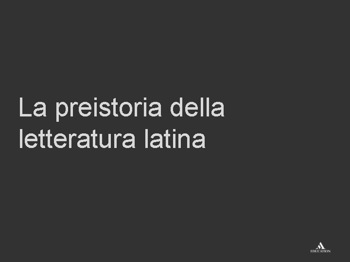 La preistoria della letteratura latina 