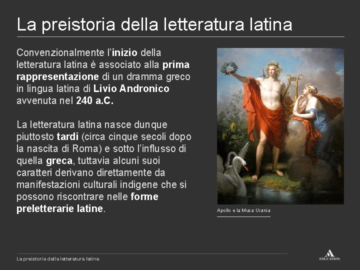 La preistoria della letteratura latina Convenzionalmente l’inizio della letteratura latina è associato alla prima