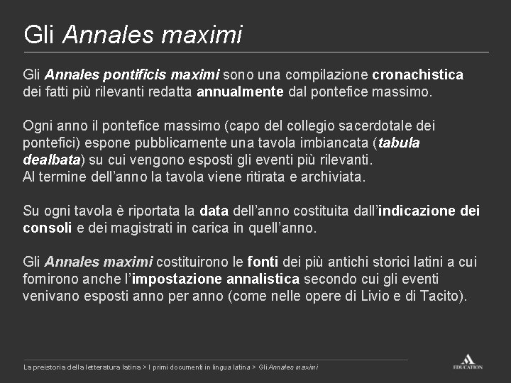 Gli Annales maximi Gli Annales pontificis maximi sono una compilazione cronachistica dei fatti più