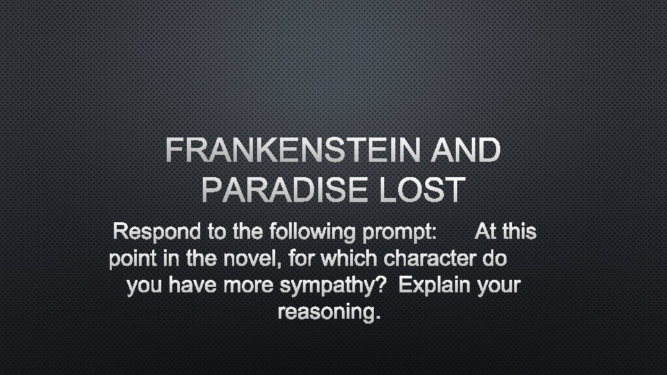 FRANKENSTEIN AND PARADISE LOST RESPOND TO THE FOLLOWING PROMPT: AT THIS POINT IN THE