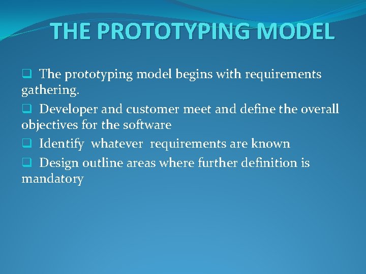 THE PROTOTYPING MODEL q The prototyping model begins with requirements gathering. q Developer and