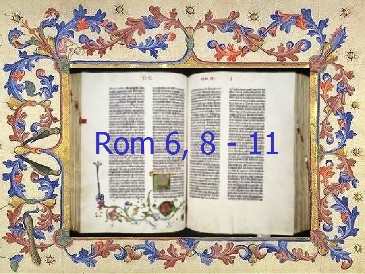 Rom 6, 8 - 11 