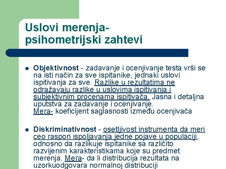 Uslovi merenjapsihometrijski zahtevi l Objektivnost - zadavanje i ocenjivanje testa vrši se na isti