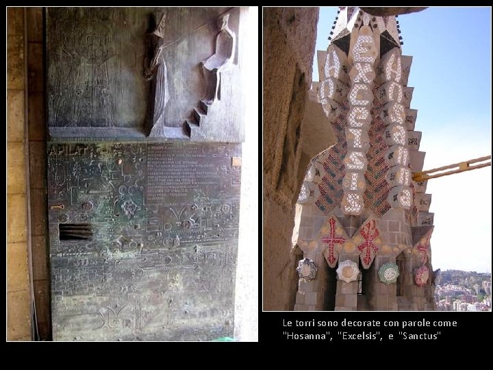 Le torri sono decorate con parole come "Hosanna", "Excelsis", e "Sanctus" 