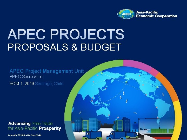 PROPOSALS & BUDGET APEC Project Management Unit APEC Secretariat SOM 1, 2019 Santiago, Chile
