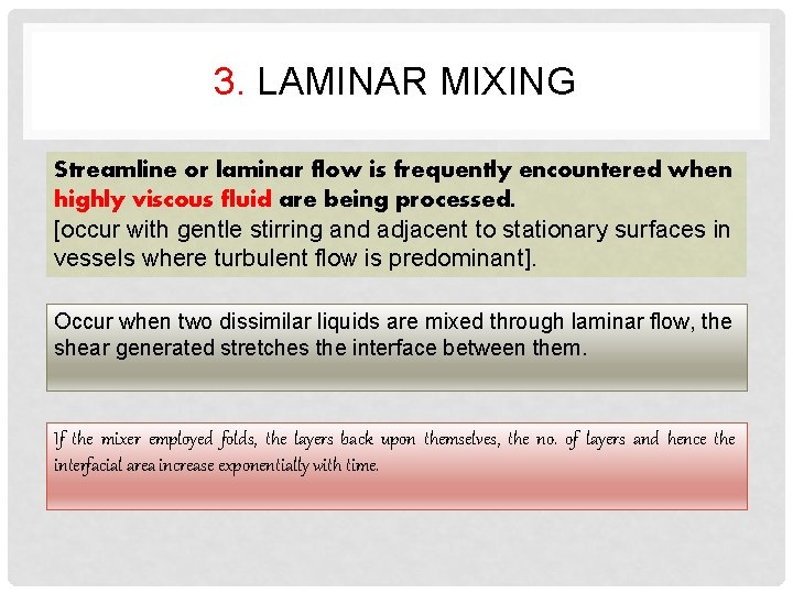 3. LAMINAR MIXING Streamline or laminar flow is frequently encountered when highly viscous fluid