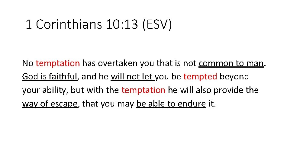 1 Corinthians 10: 13 (ESV) No temptation has overtaken you that is not common