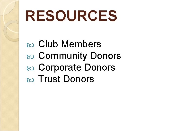 RESOURCES Club Members Community Donors Corporate Donors Trust Donors 