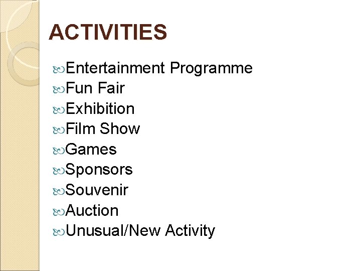 ACTIVITIES Entertainment Fun Programme Fair Exhibition Film Show Games Sponsors Souvenir Auction Unusual/New Activity