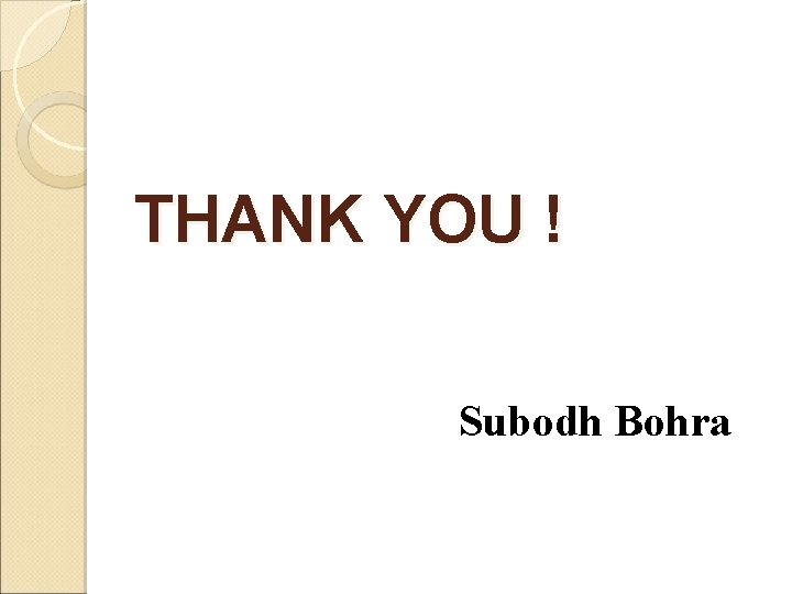 THANK YOU ! Subodh Bohra 