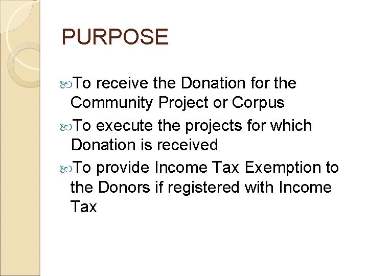 PURPOSE To receive the Donation for the Community Project or Corpus To execute the
