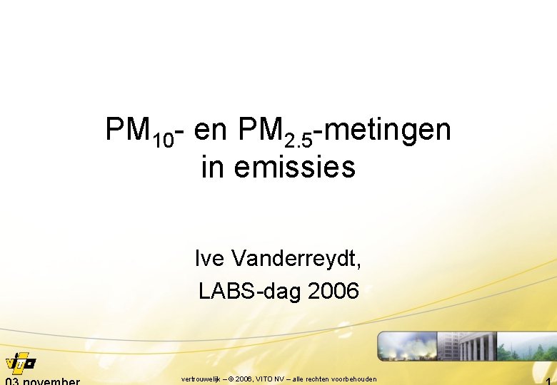 PM 10 - en PM 2. 5 -metingen in emissies Ive Vanderreydt, LABS-dag 2006