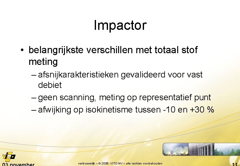 Impactor • belangrijkste verschillen met totaal stof meting – afsnijkarakteristieken gevalideerd voor vast debiet